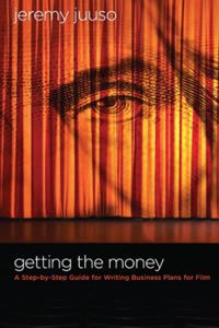 Getting the Money: A Step-By-Step Guide for Writing Business Plans for Film