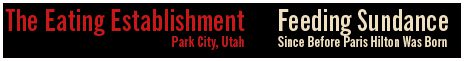 The Eating Establishment, Park City, Utah - Feeding Sundance Since Before Paris Hilton Was Born